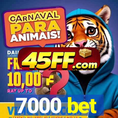 7000 bet